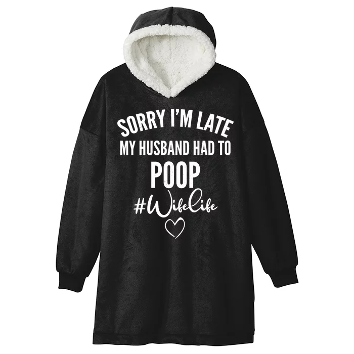 Sorry I'm Late My Husband Had To Poop Funny Hooded Wearable Blanket