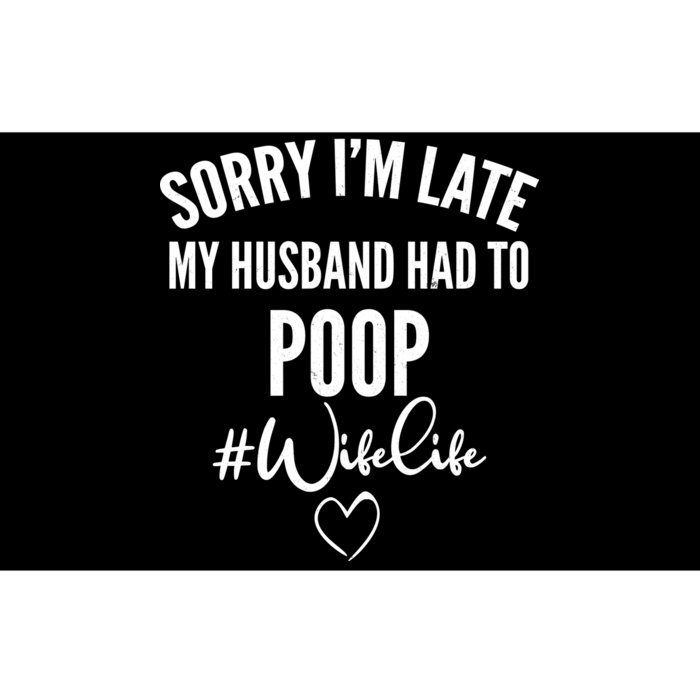 Sorry I'm Late My Husband Had To Poop Funny Bumper Sticker