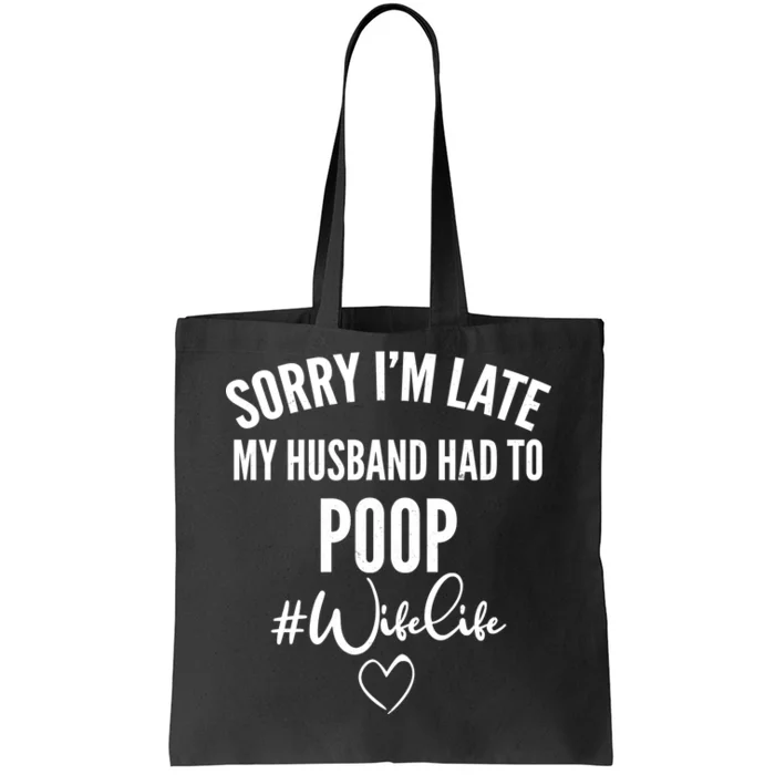 Sorry I'm Late My Husband Had To Poop Funny Tote Bag