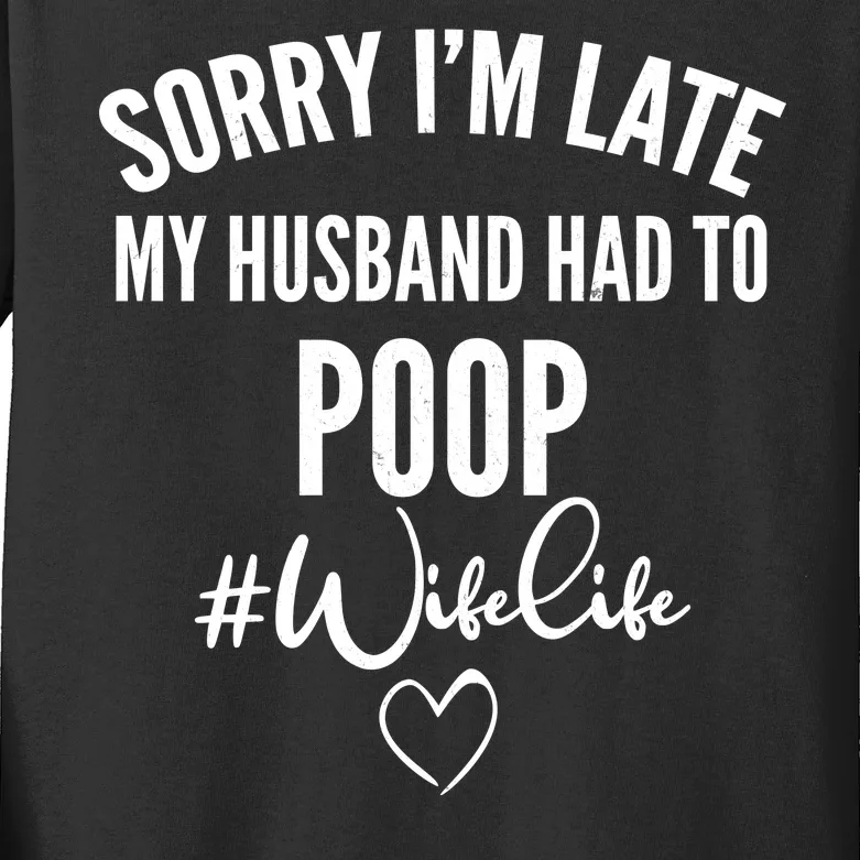 Sorry I'm Late My Husband Had To Poop Funny Kids Long Sleeve Shirt