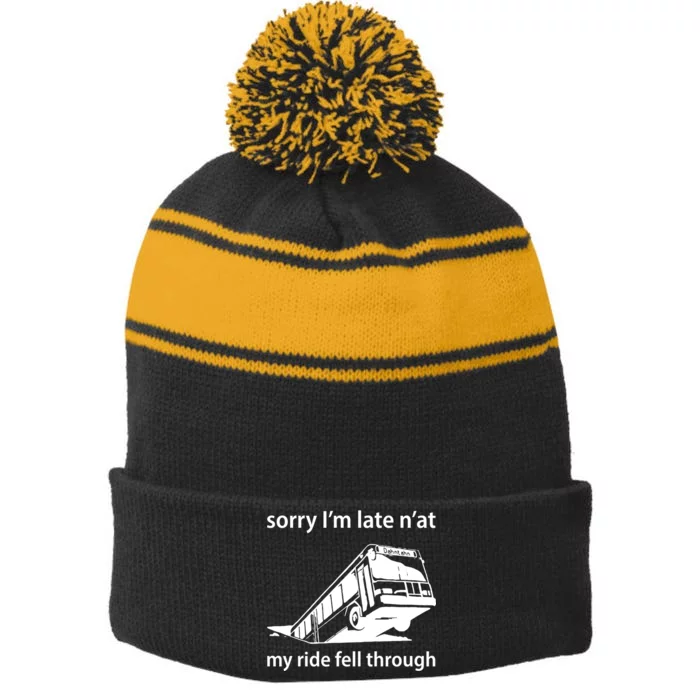 Sorry I'm Late N'at My Ride Fell Through Stripe Pom Pom Beanie