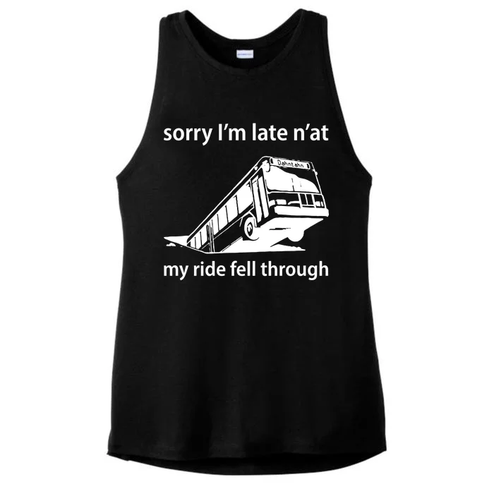 Sorry I'm Late N'at My Ride Fell Through Ladies Tri-Blend Wicking Tank