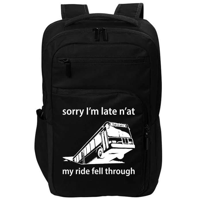 Sorry I'm Late N'at My Ride Fell Through Impact Tech Backpack