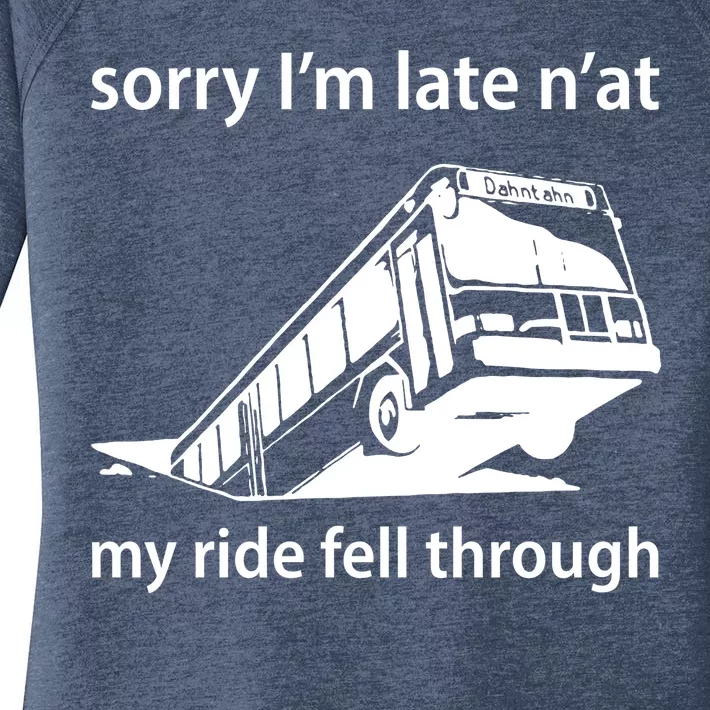 Sorry I'm Late N'at My Ride Fell Through Women's Perfect Tri Tunic Long Sleeve Shirt