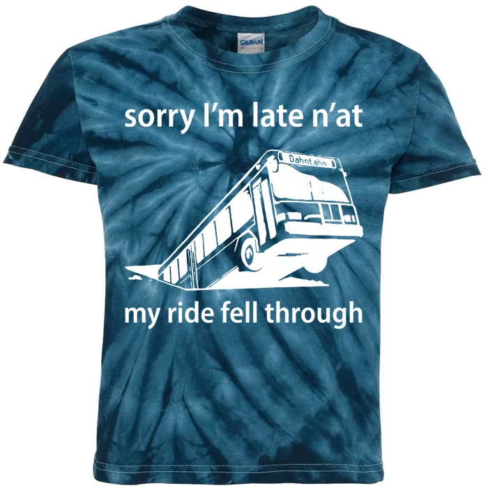 Sorry I'm Late N'at My Ride Fell Through Kids Tie-Dye T-Shirt