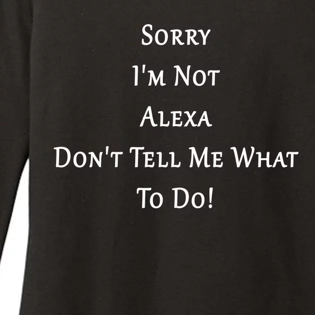 Sorry I'm Not Alexa Don't Tell Me What To Do! Womens CVC Long Sleeve Shirt