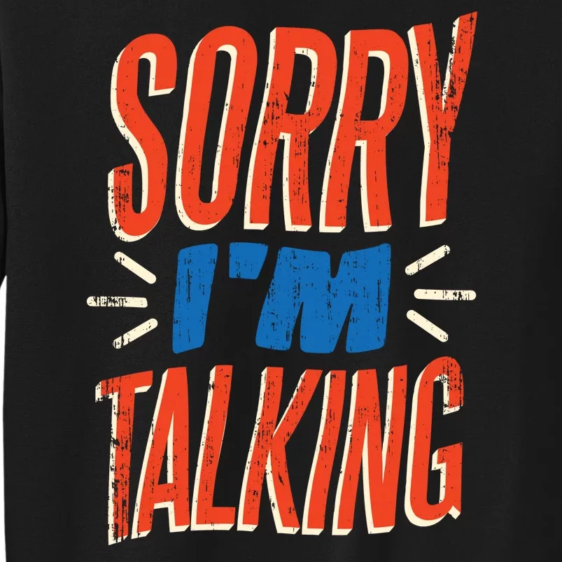 Sorry I'm Talking Sweatshirt