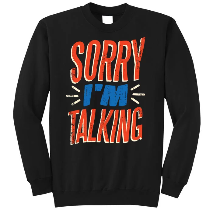 Sorry I'm Talking Sweatshirt