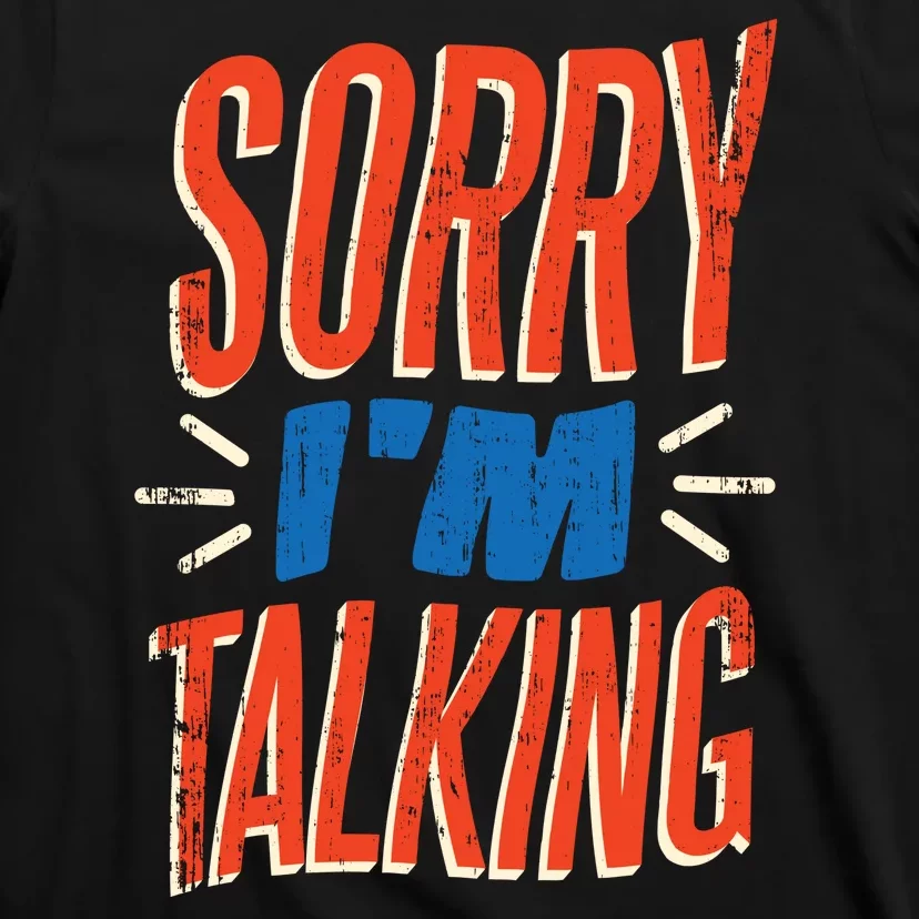 Sorry I'm Talking T-Shirt