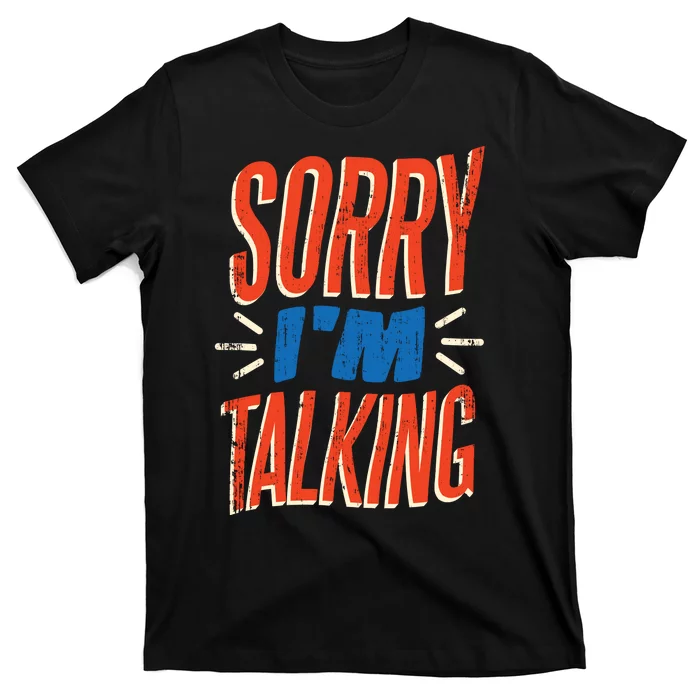 Sorry I'm Talking T-Shirt