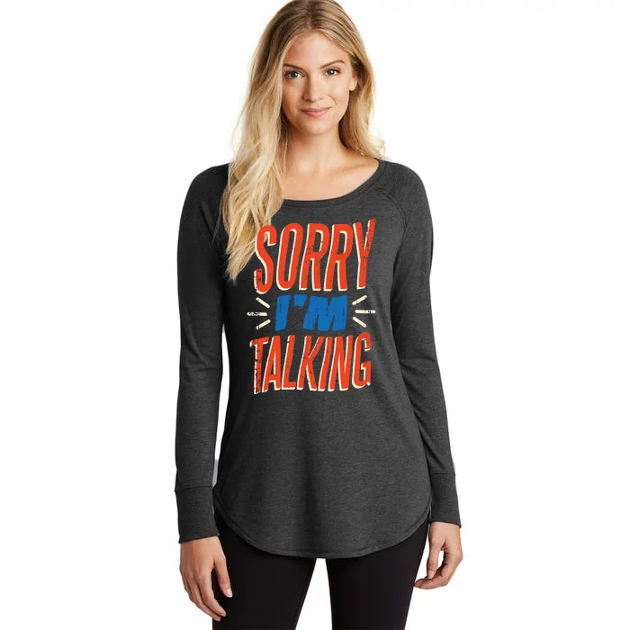 Sorry I'm Talking Women's Perfect Tri Tunic Long Sleeve Shirt