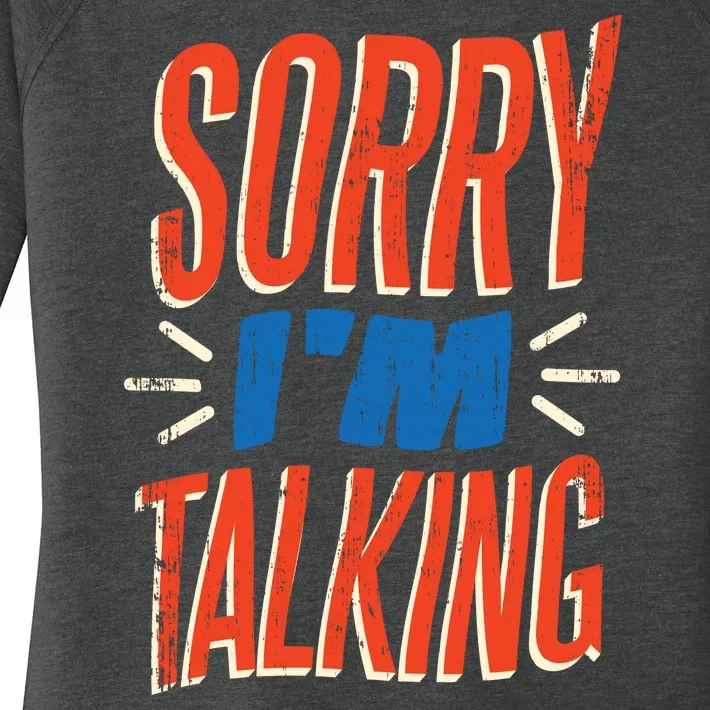 Sorry I'm Talking Women's Perfect Tri Tunic Long Sleeve Shirt