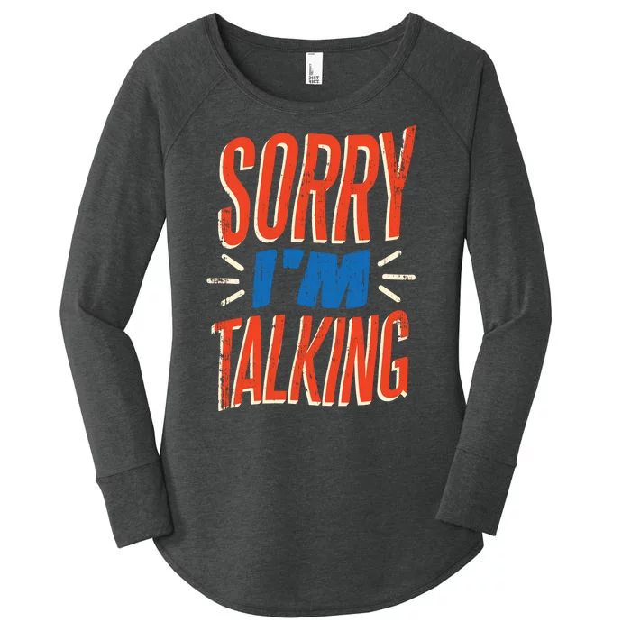 Sorry I'm Talking Women's Perfect Tri Tunic Long Sleeve Shirt