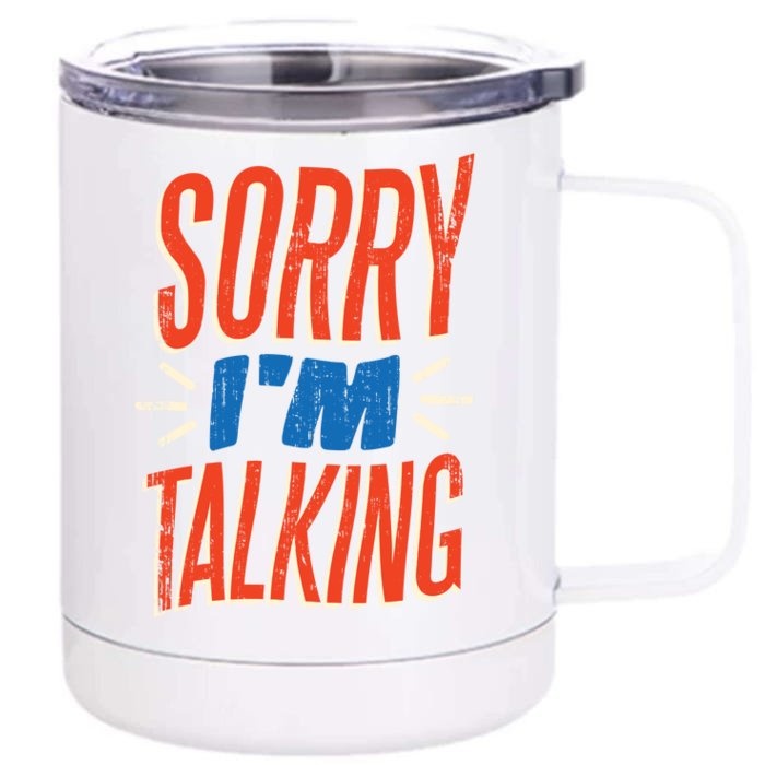 Sorry I'm Talking Front & Back 12oz Stainless Steel Tumbler Cup