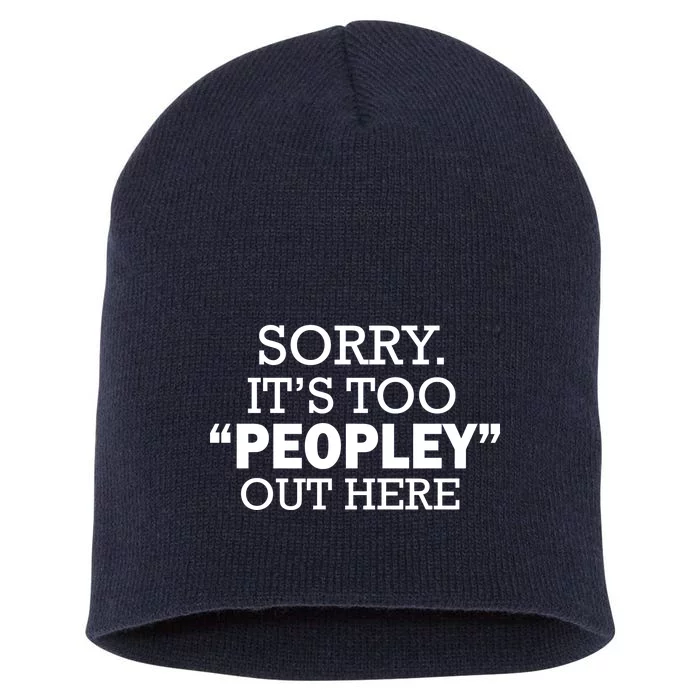 Sorry It's Too Peopley Out Here Short Acrylic Beanie