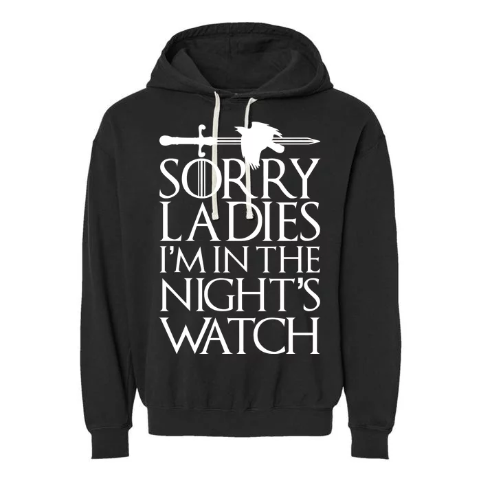 Sorry Ladies I'm In The Night's Watch Garment-Dyed Fleece Hoodie