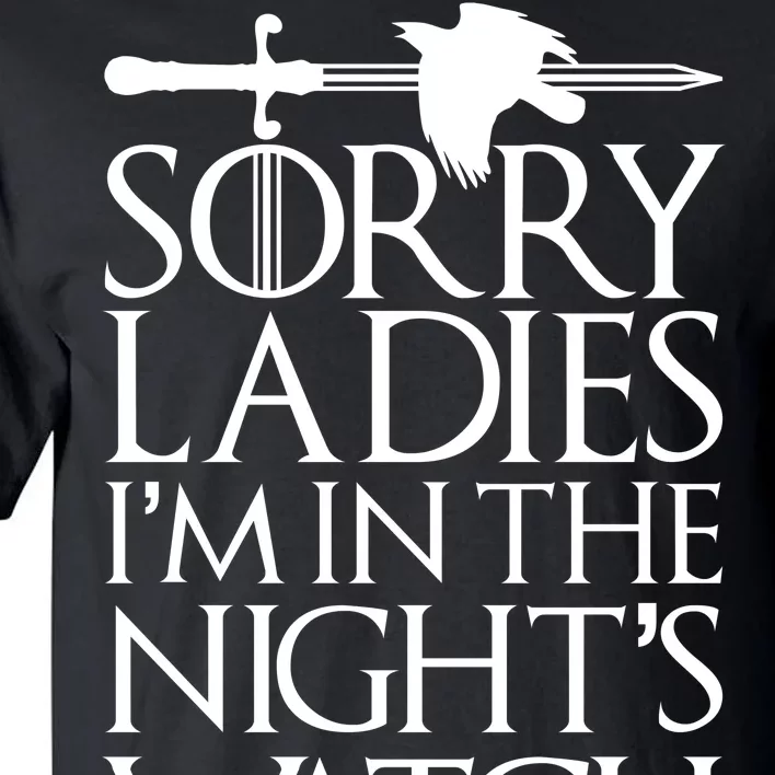 Sorry Ladies I'm In The Night's Watch Tall T-Shirt