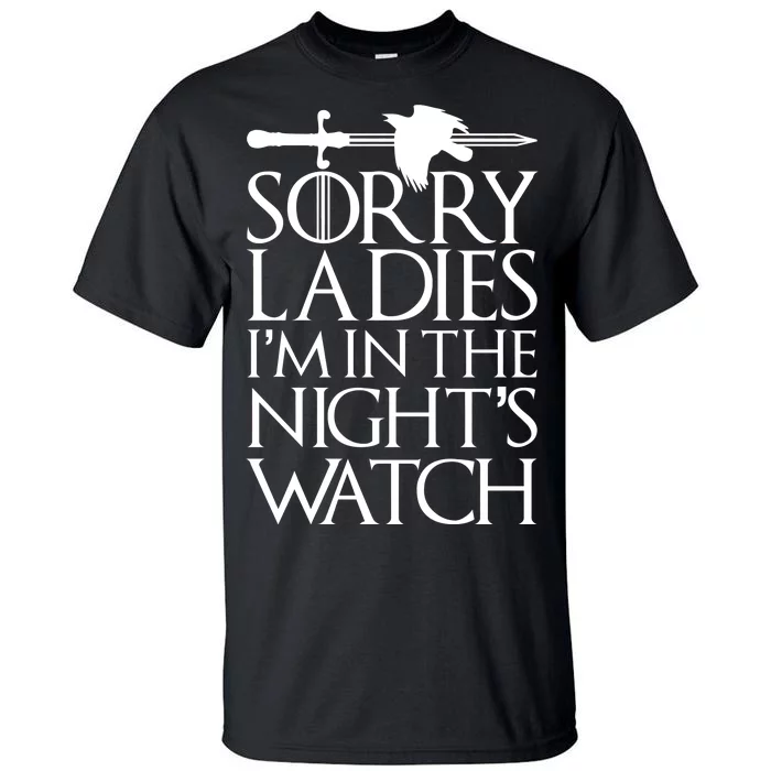 Sorry Ladies I'm In The Night's Watch Tall T-Shirt