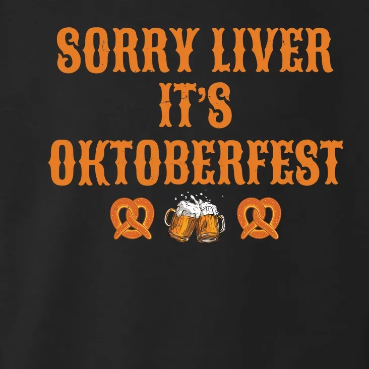 Sorry Liver It's Oktoberfest Toddler Hoodie