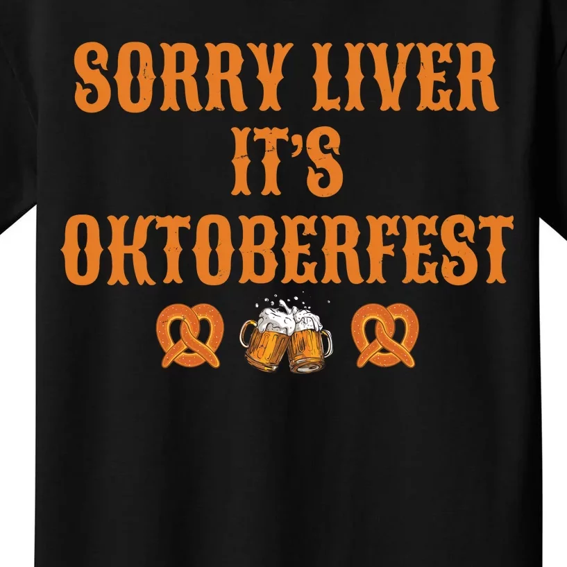 Sorry Liver It's Oktoberfest Kids T-Shirt