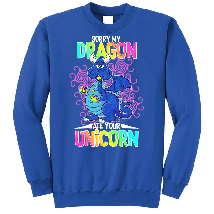 Sorry My Dragon Ate Your Unicorn Tall Sweatshirt