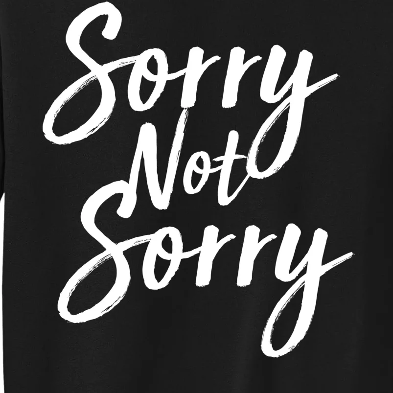 Sorry Not Sorry Tall Sweatshirt