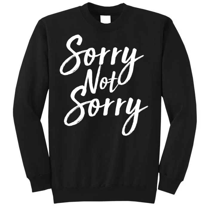 Sorry Not Sorry Tall Sweatshirt