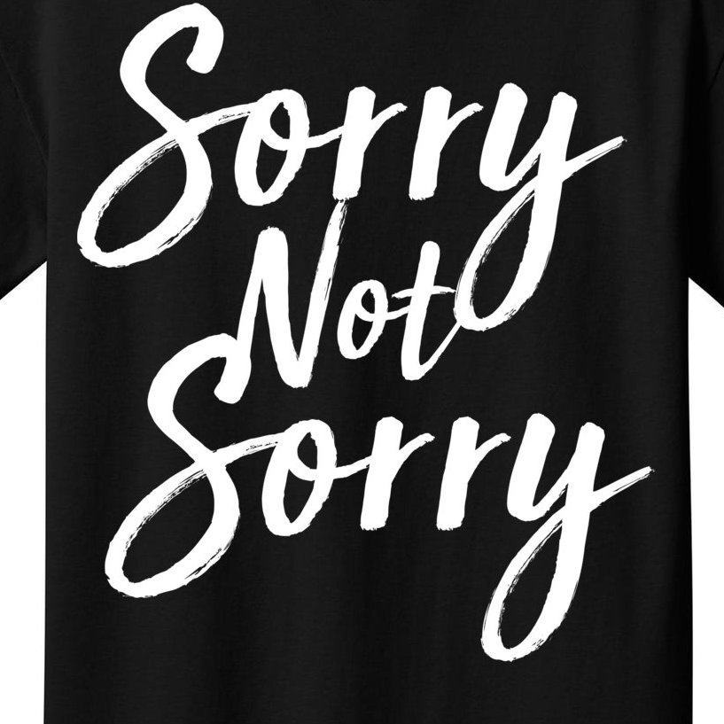 Sorry Not Sorry Kids T-Shirt