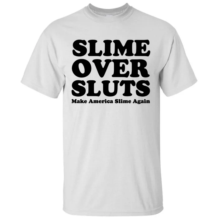 Slime Over Sluts Make America Slime Again Tall T-Shirt