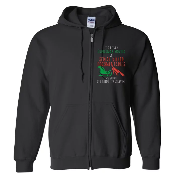 Sleighin Or Slayin Christmas Movie Funny Xmas Full Zip Hoodie