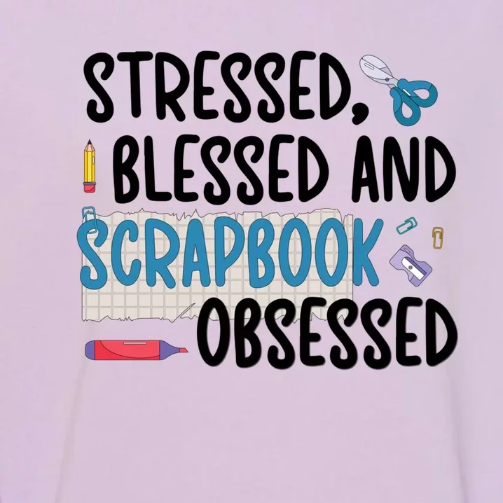 Scrapbook Obsessed Scrapbooking Scrapbooker Gift Garment-Dyed Sweatshirt