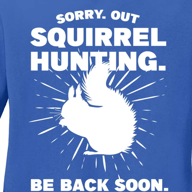 Sorry Out Squirrel Hunting Squirrel Hunting Gift Ladies Long Sleeve Shirt