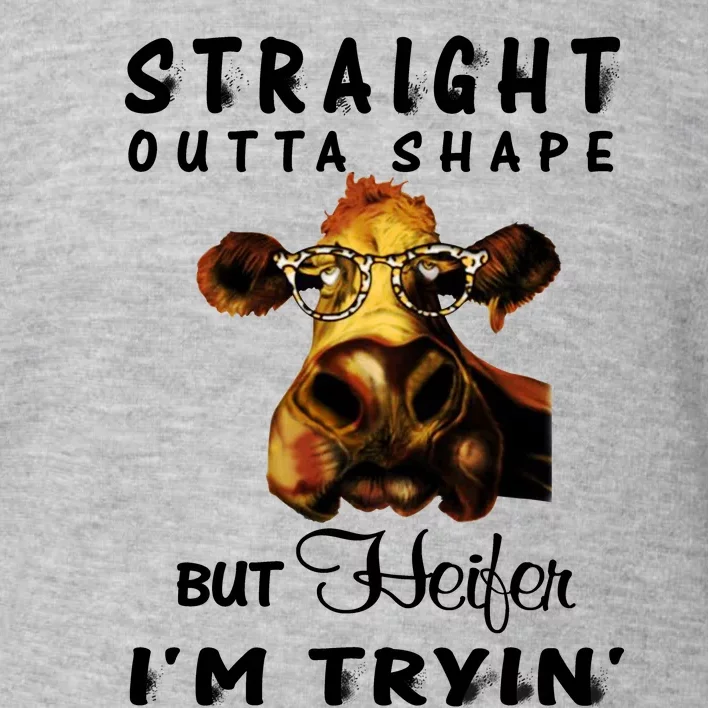 Straight Outta Shape But Heifer IM Trying Toddler Sweatshirt