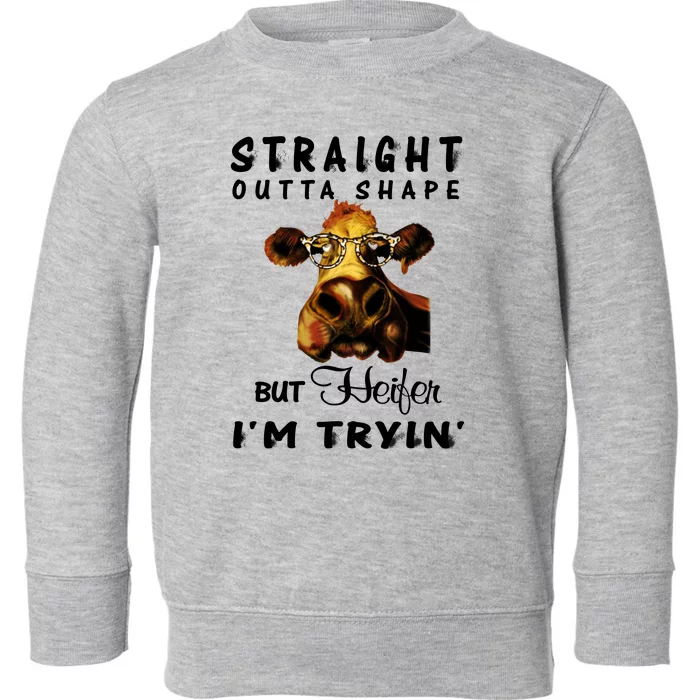 Straight Outta Shape But Heifer IM Trying Toddler Sweatshirt