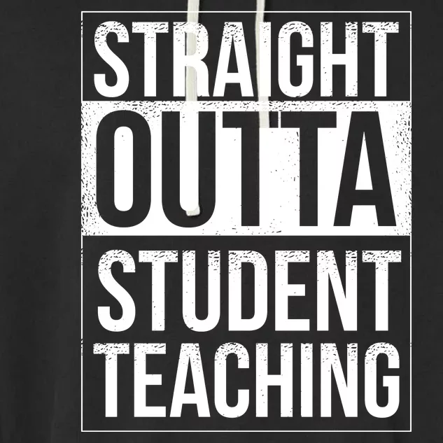 Straight Outta Student Teaching Funny Gift Garment-Dyed Fleece Hoodie