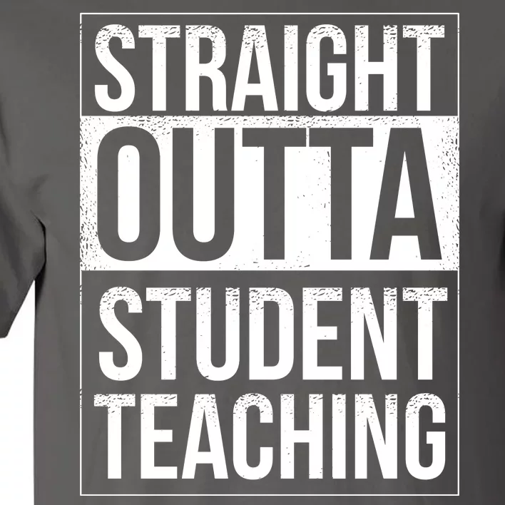 Straight Outta Student Teaching Funny Gift Tall T-Shirt