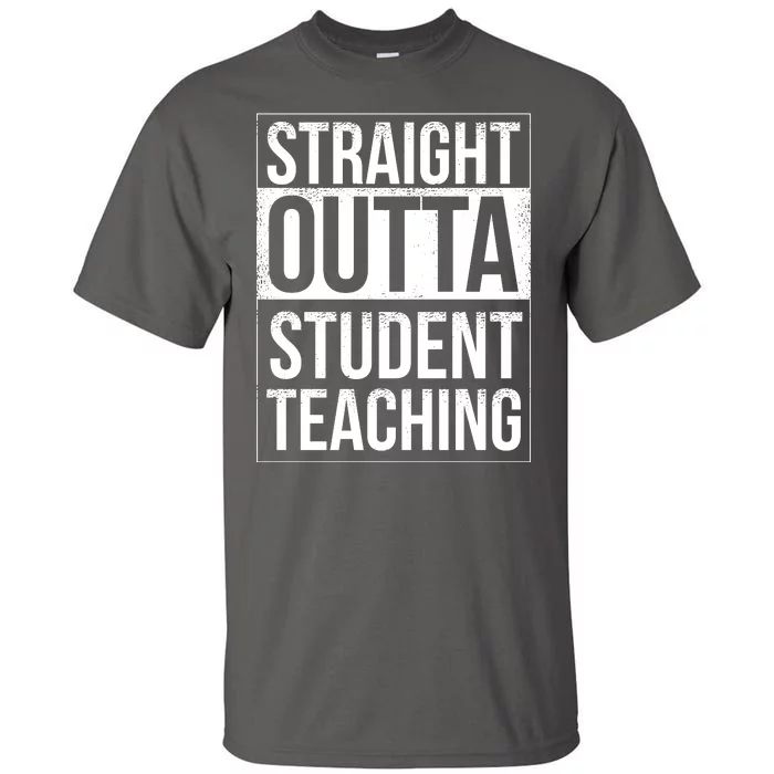 Straight Outta Student Teaching Funny Gift Tall T-Shirt