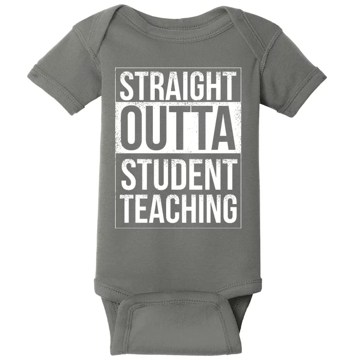 Straight Outta Student Teaching Funny Gift Baby Bodysuit