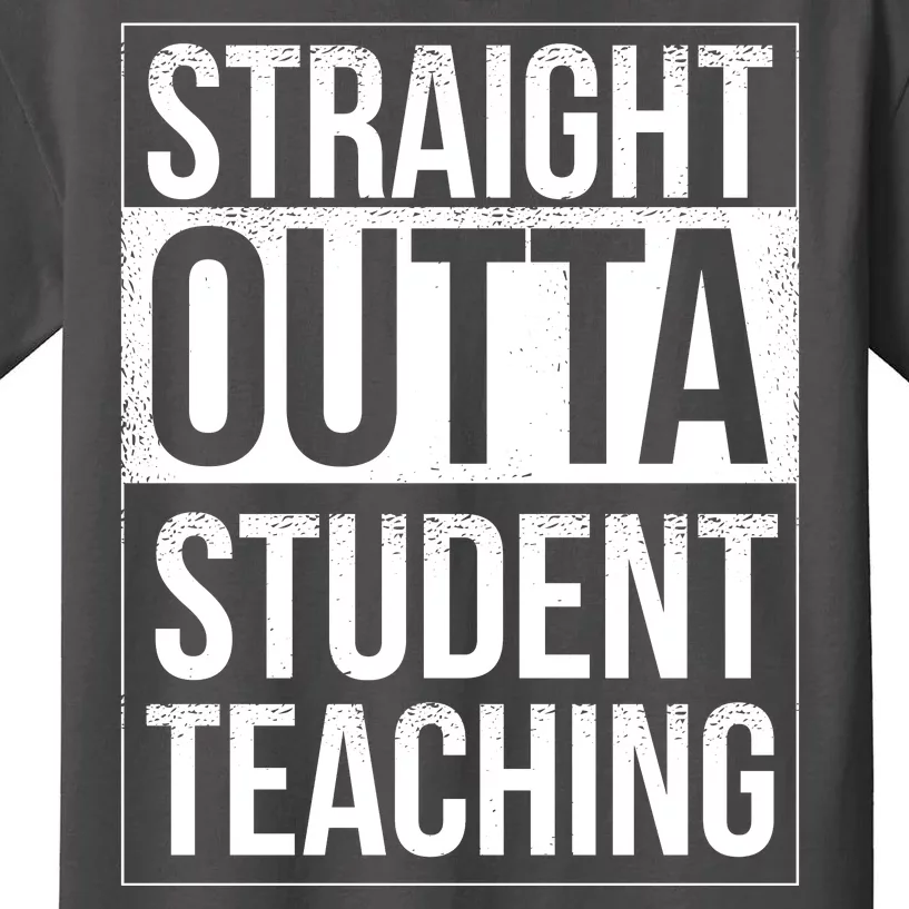 Straight Outta Student Teaching Funny Gift Kids T-Shirt