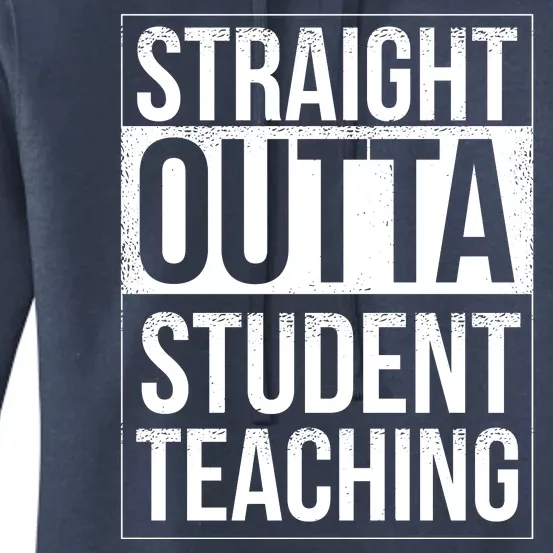 Straight Outta Student Teaching Funny Gift Women's Pullover Hoodie