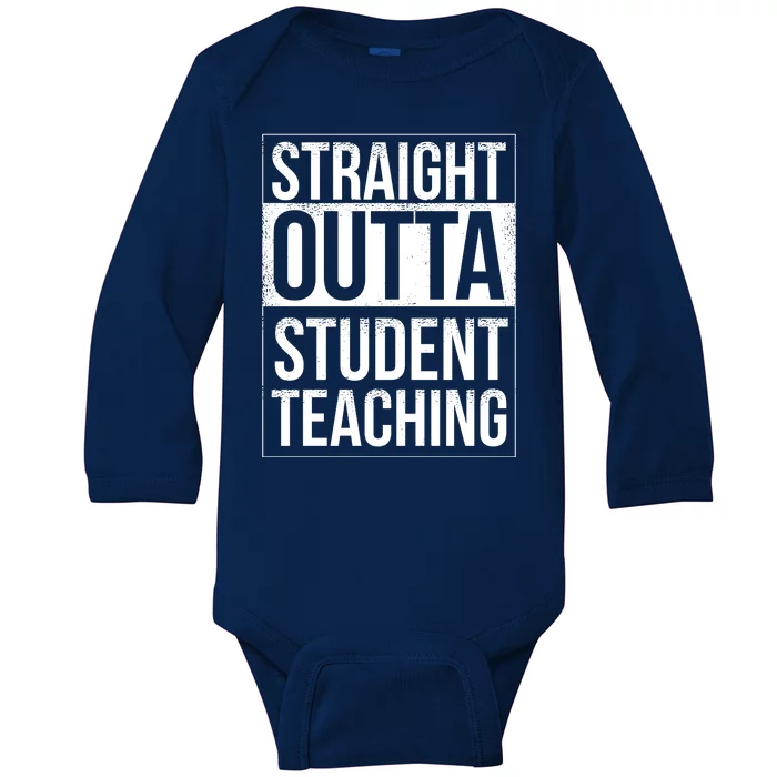 Straight Outta Student Teaching Funny Gift Baby Long Sleeve Bodysuit