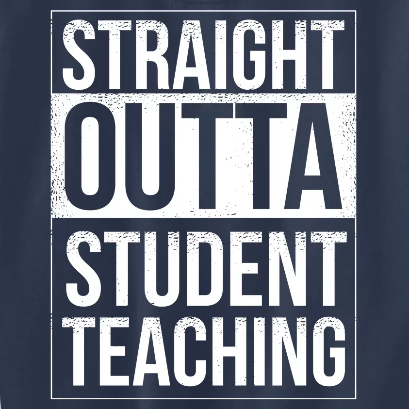 Straight Outta Student Teaching Funny Gift Kids Sweatshirt