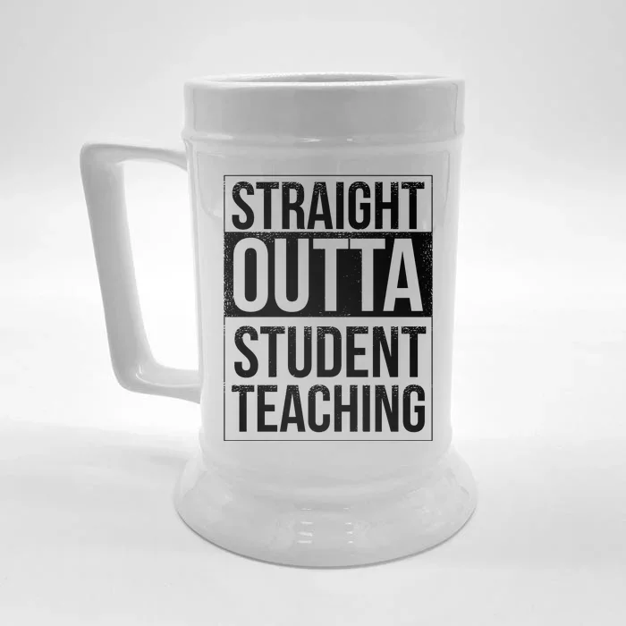 Straight Outta Student Teaching Funny Gift Front & Back Beer Stein