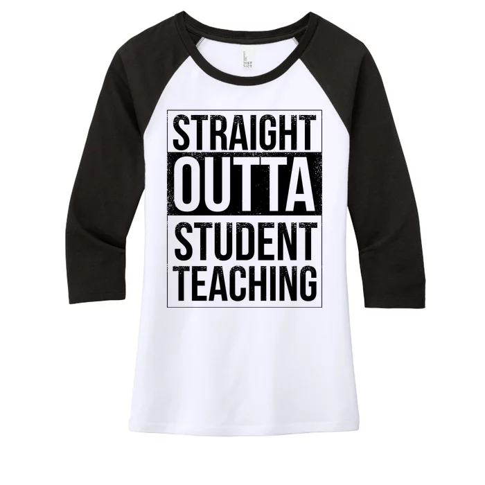 Straight Outta Student Teaching Funny Gift Women's Tri-Blend 3/4-Sleeve Raglan Shirt