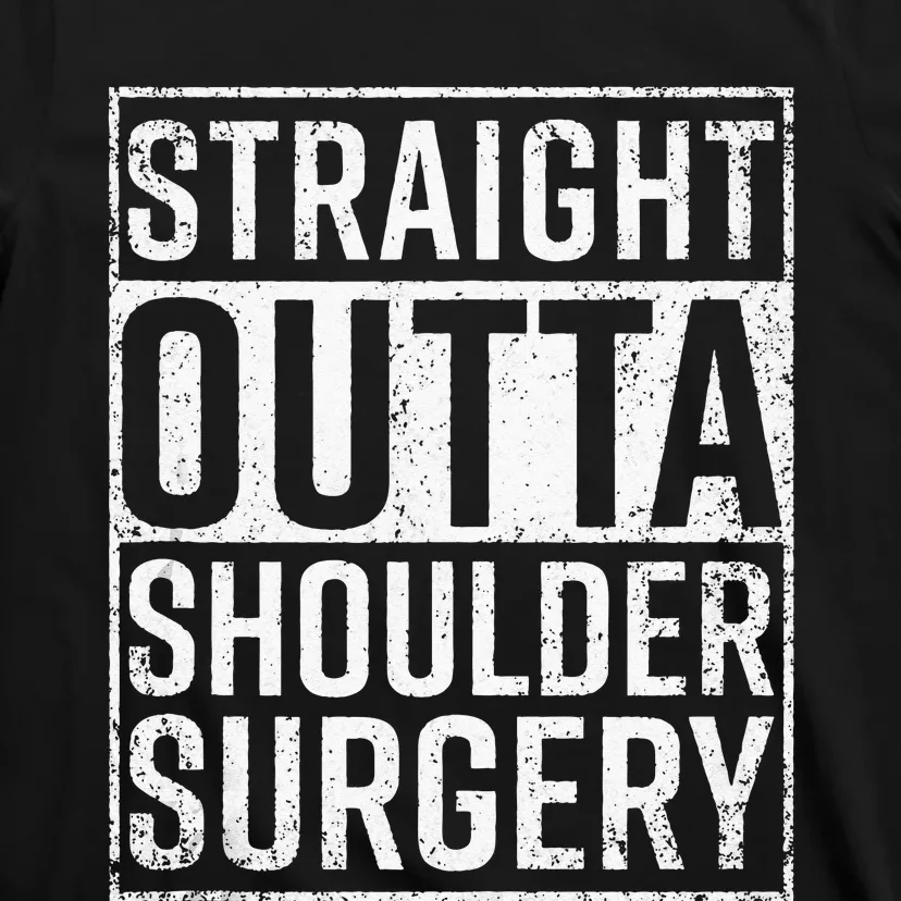 Straight Outta Shoulder Surgery Funny Get Well Gift T-Shirt