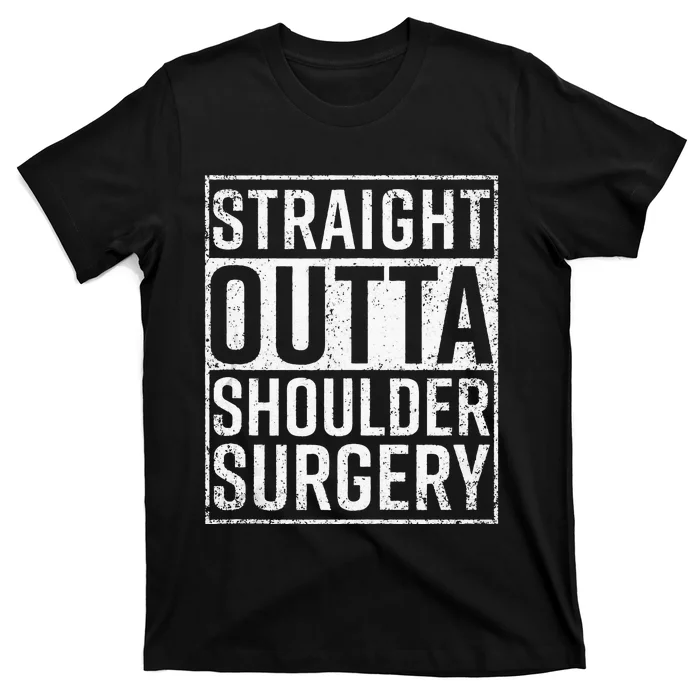 Straight Outta Shoulder Surgery Funny Get Well Gift T-Shirt