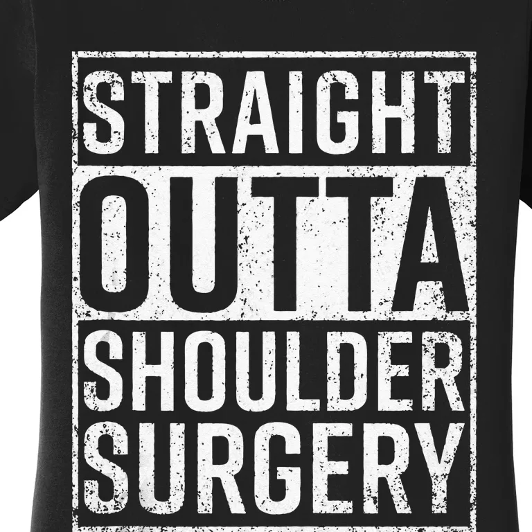 Straight Outta Shoulder Surgery Funny Get Well Gift Women's T-Shirt