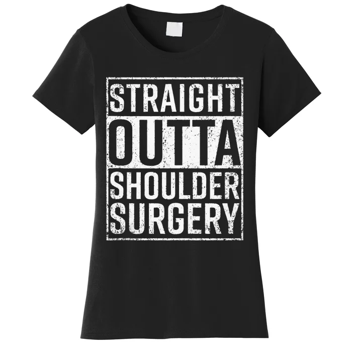 Straight Outta Shoulder Surgery Funny Get Well Gift Women's T-Shirt