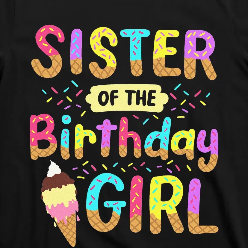 Sister Of The Birthday Day Ice Cream Party Family T-Shirt