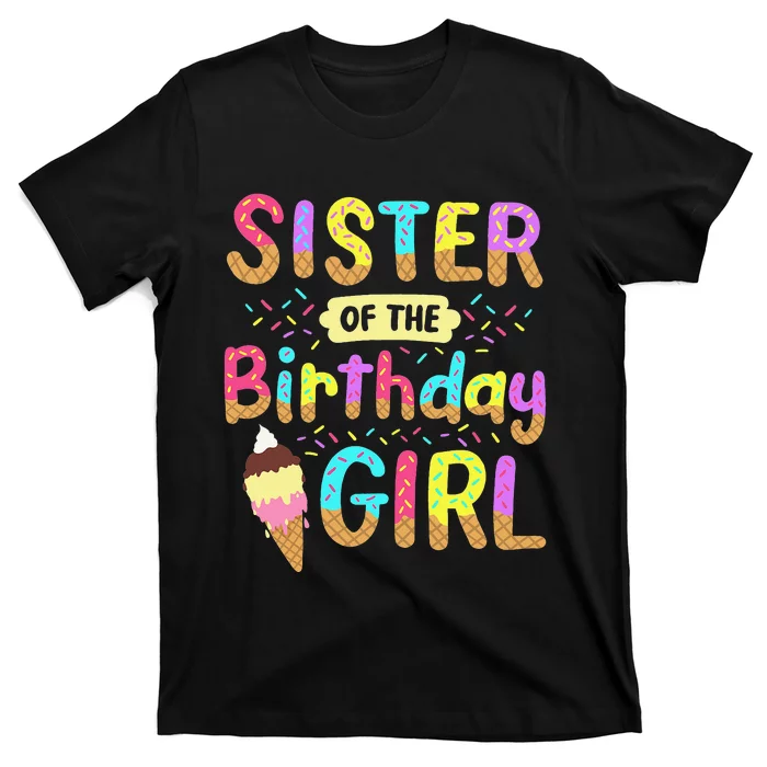 Sister Of The Birthday Day Ice Cream Party Family T-Shirt